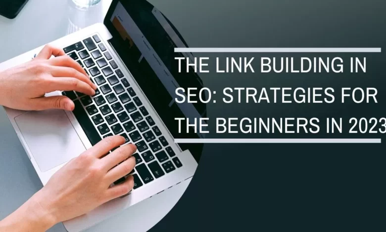 The Link Building in SEO Strategies for The Beginners in 2023